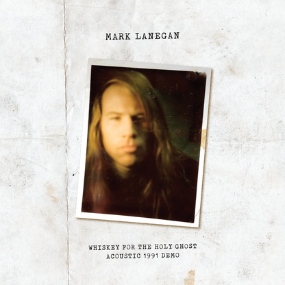 MARK LANEGAN – Whiskey For The Holy Ghost • Acoustic 1991 Demo LP